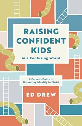 Raising Confident Kids in an Insecure World - Ed Drew - Morning Star Christian Bookstores