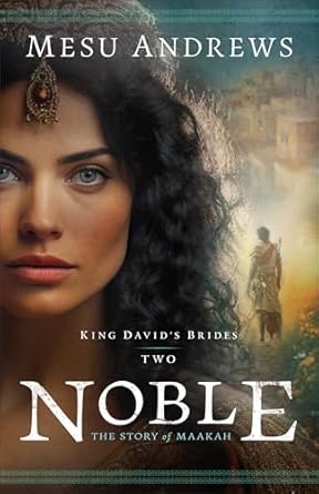 Noble: The Story of Maakah (King David's Brides #2) - Mesu Andrews