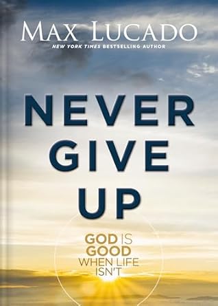 Never Give Up by Max Lucado - Morning Star Christian Bookstores