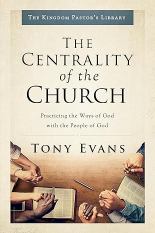 The Centrality of the Church, Tony Evans - Morning Star Christian Bookstores