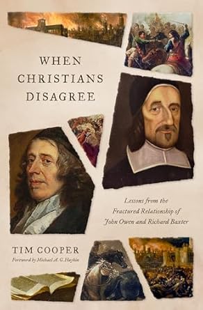 When Christians Disagree: Lessons from the Fractured Relationship of John Owen and Richard Baxter - Morning Star Christian Bookstores