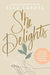 She Delights: Cultivate a Life of Joy for the One Who Reigns & Sustains by Elle Cardel - Morning Star Christian Bookstores