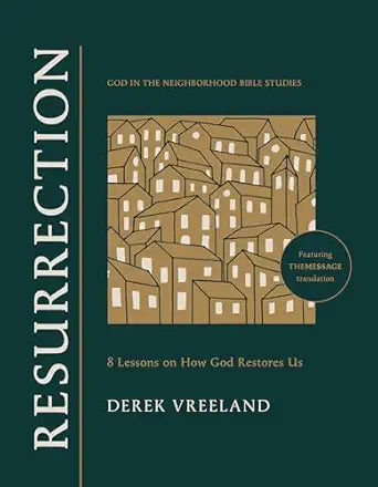 Resurrection: 8 Lessons on How God Restores Us (God in the Neighborhood Bible Studies) - Derek Vreeland