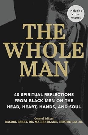 The Whole Man: 40 Spiritual Reflections from Black Men on the Head, Heart, Hands, and Soul - Morning Star Christian Bookstores