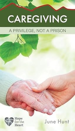 Hope for the Heart: Caregiving - June Hunt