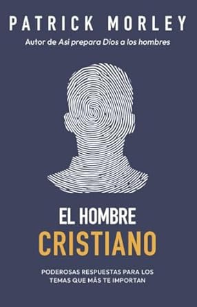 El hombre cristiano - Patrick Morley