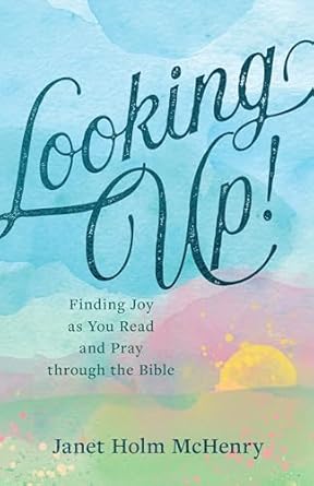 Looking Up!: Finding Joy as You Read and Pray Through the Bible