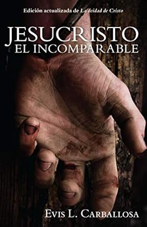 Jesucristo el Incomparable - Evis L. Carballosa