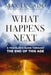 What Happens Next: A Traveler's Guide Through the End of This Age - Morning Star Christian Bookstores