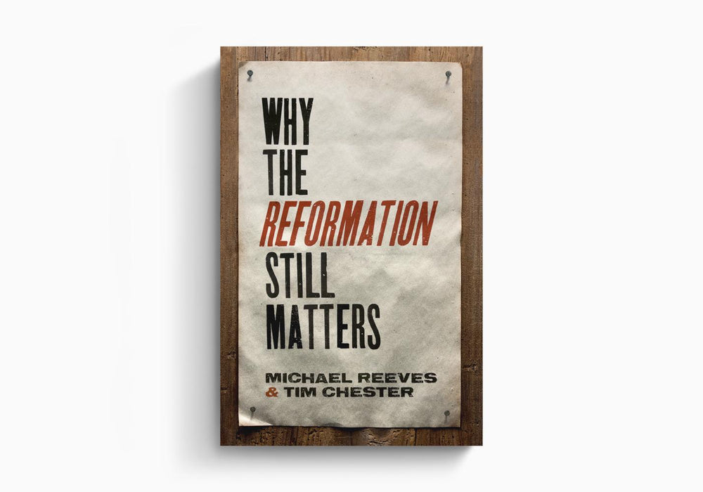 Why the Reformation Still Matters