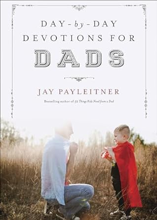 Day by Day Devotions for Dads, Jay Payleitner - Morning Star Christian Bookstores