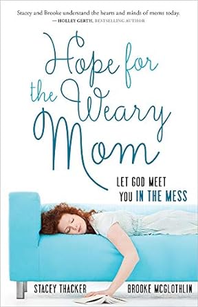 Hope for the Weary Mom - Stacey Thacker & Brooke McGlothlin - Morning Star Christian Bookstores