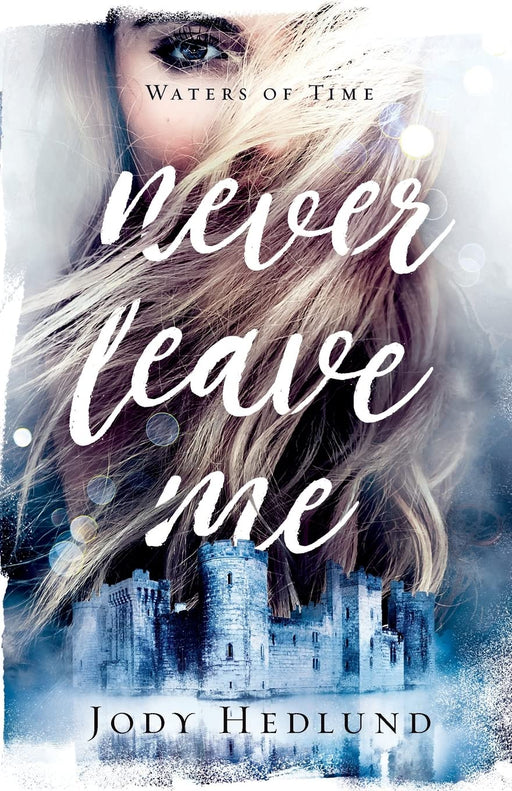 NEVER LEAVE ME (THE WATERS OF TIME #2) - JODY HEDLUND - Morning Star Christian Bookstores