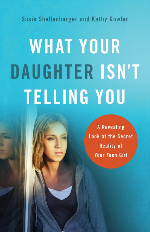What Your Daughter Isn't Telling You - Susie Shellenberger & Kathy Gowler - Morning Star Christian Bookstores
