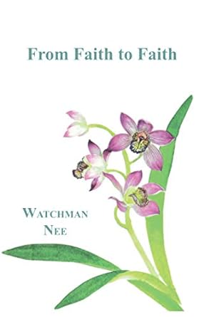 FROM FAITH TO FAITH - WATCHMAN NEE - Morning Star Christian Bookstores