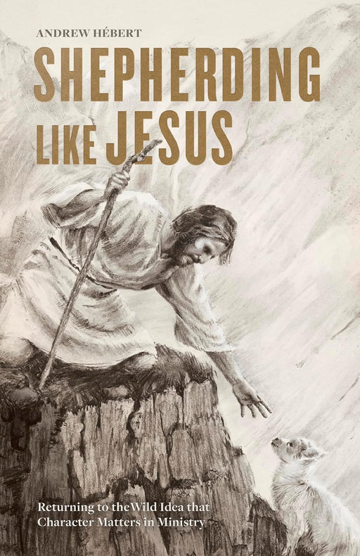 Shepherding Like Jesus - Andrew Hébert - Morning Star Christian Bookstores