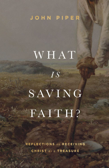 WHAT IS SAVING FAITH? - JOHN PIPER