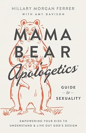 MAMA BEAR APOLOGETICS GUIDE TO SEXUALITY - HILLARY MORGAN FERRER - Morning Star Christian Bookstores
