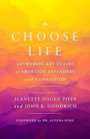 Choose Life: Answering Key Claims of Abortion Defenders -Jeanette Hagen Pifer, John K. Goodrich