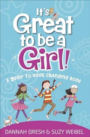 IT'S GREAT TO BE A GIRL! REPKG - DANNAH GRESH & SUZY WEIBEL (2020 ED) - Morning Star Christian Bookstores