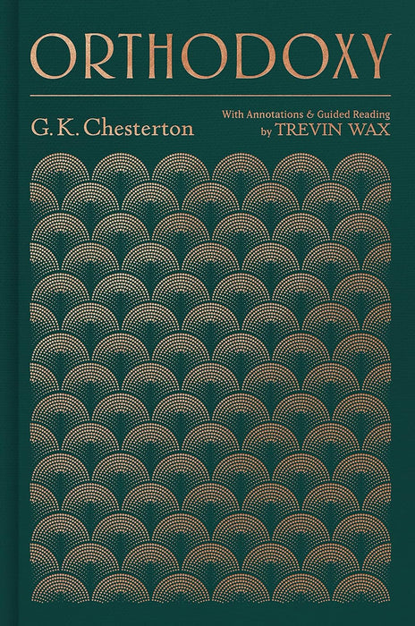 Orthodoxy - G K Chesterton & Trevin Wax
