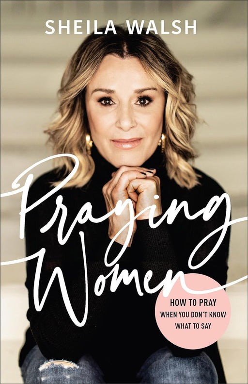Praying Women HC - Sheila Walsh - Morning Star Christian Bookstores