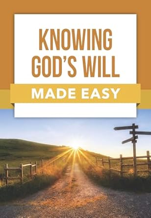 KNOWING GOD'S WILL MADE EASY - Morning Star Christian Bookstores