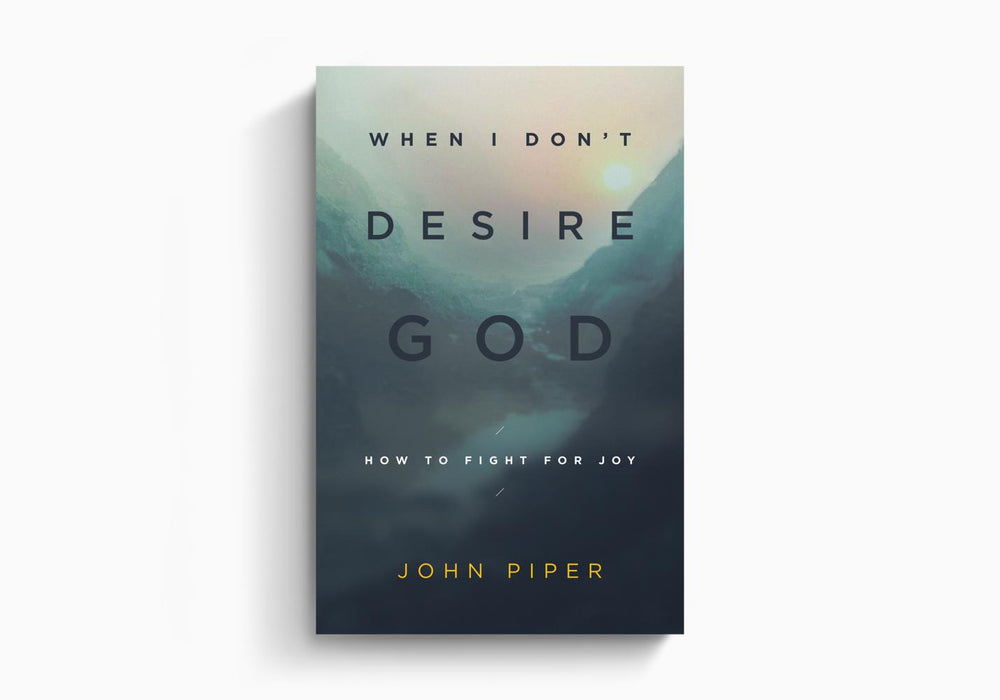 When I Don't Desire God - John Piper