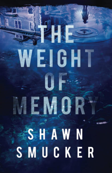 THE WEIGHT OF MEMORY - SHAWN SMUCKER