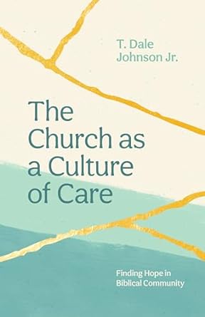 THE CHURCH AS A CULTURE OF CARE - DALE JOHNSON - Morning Star Christian Bookstores