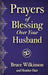PRAYERS OF BLESSING OVER YOUR HUSBAND- WILKINSON - Morning Star Christian Bookstores