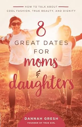 8 GREAT DATES FOR MOMS & DAUGHTERS REPKG - DANNAH GRESH