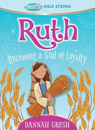 RUTH: TRUE GIRL BIBLE STUDY - DANNAH GRESH - Morning Star Christian Bookstores
