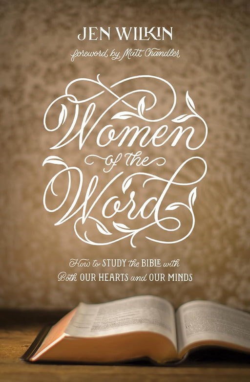 Women of the Word: How to Study the Bible with Both Our Hearts and Our Minds (Second Edition) - Morning Star Christian Bookstores