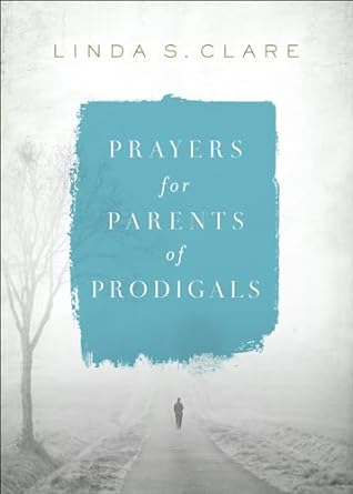 Prayers for Parents of Prodigals, Linda Clare - Morning Star Christian Bookstores