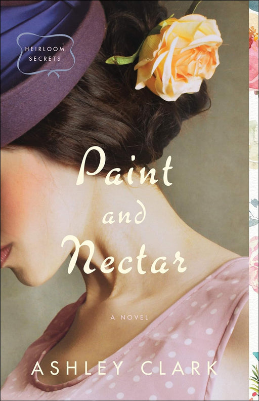 PAINT AND NECTAR (HEIRLOOM SECRETS) - ASHLEY CLARK - Morning Star Christian Bookstores