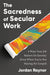 The Sacredness Of Secular Work by Jordan Raynor - Morning Star Christian Bookstores