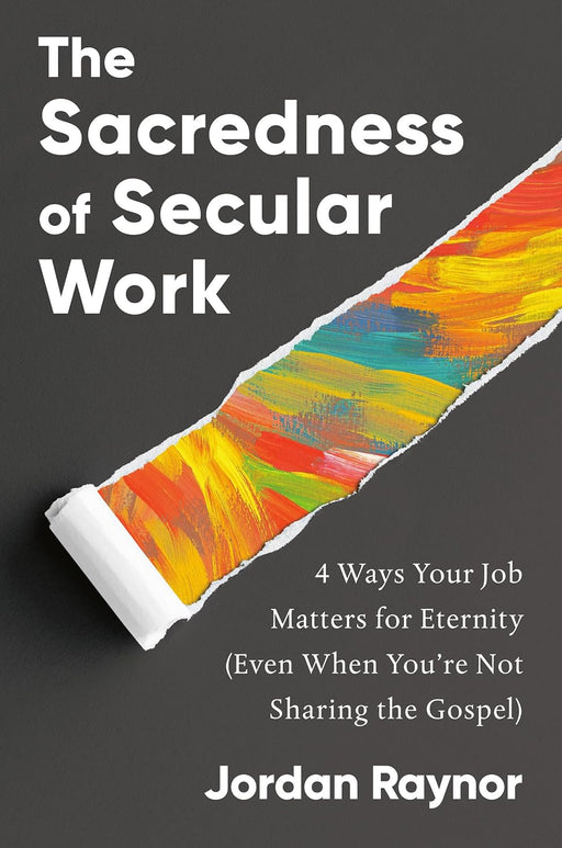 The Sacredness Of Secular Work by Jordan Raynor - Morning Star Christian Bookstores