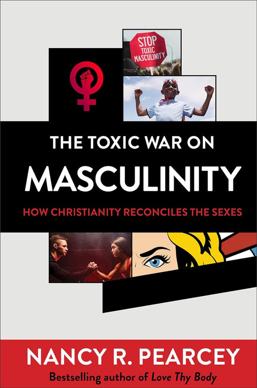 The Toxic War on Masculinity - Nancy Pearcey - Morning Star Christian Bookstores