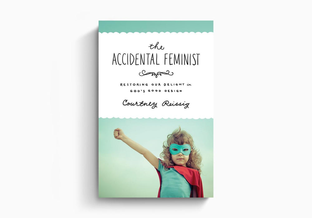 The Accidental Feminist - Courtney Reissig