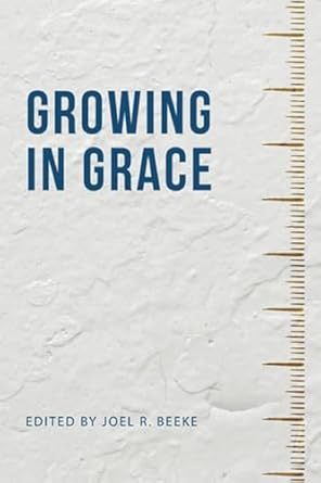 Growing in Grace - Joel R. Beeke - Morning Star Christian Bookstores