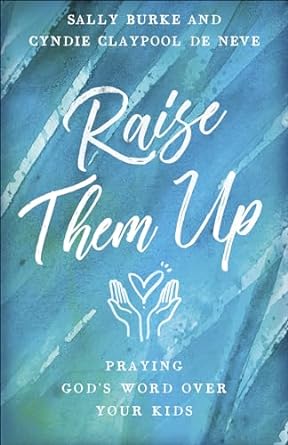 Raise Them Up, Sally Burke & Cindy Claypool de Neve - Morning Star Christian Bookstores