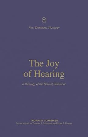 The Joy of Hearing: A Theology of the Book of Revelation - SCHREINER - Morning Star Christian Bookstores