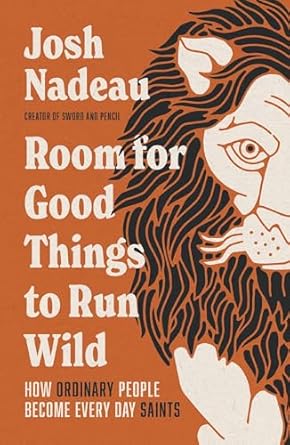 Room for Good Things to Run Wild by Josh Nadeau - Morning Star Christian Bookstores