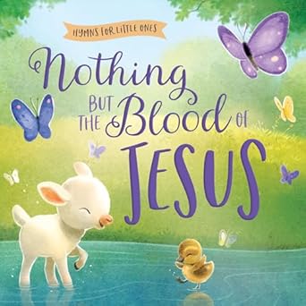 Nothing But the Blood of Jesus (Hymns for Little Ones) - Morning Star Christian Bookstores