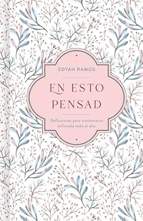 En Esto Pensad: Un Año de Reflexiones Para Mantenerte Enfocada En Dios by Edyah Ramos