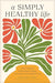 A Simply Healthy Life: Your Guide to Cultivating a Happy, Connected, and Intentional Life - Caroline Fausel - Morning Star Christian Bookstores