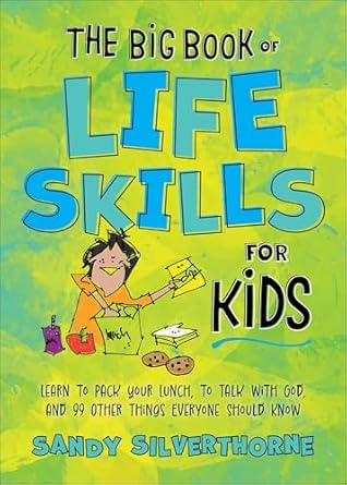 The Big Book of Life Skills for Kids: Learn to Pack Your Lunch, to Talk with God, and 99 Other Things Everyone Should Know - Morning Star Christian Bookstores