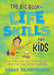 The Big Book of Life Skills for Kids: Learn to Pack Your Lunch, to Talk with God, and 99 Other Things Everyone Should Know - Morning Star Christian Bookstores