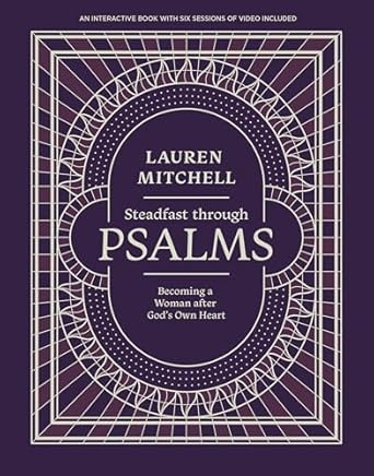 Steadfast Through Psalms: Becoming a Woman after God's Own Heart by Lauren Mitchell - Morning Star Christian Bookstores